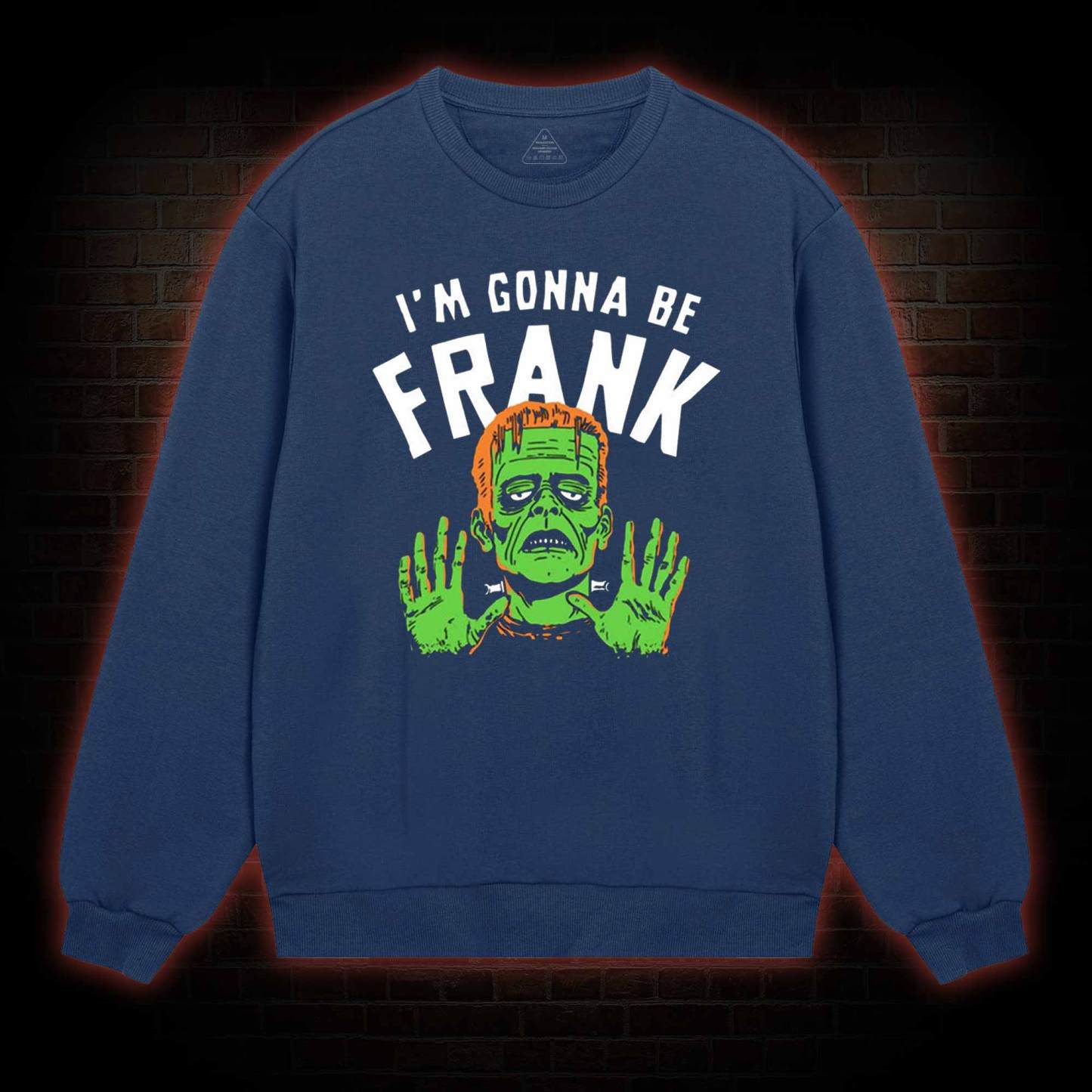 I'm Gonna Be Frank Sweatshirt