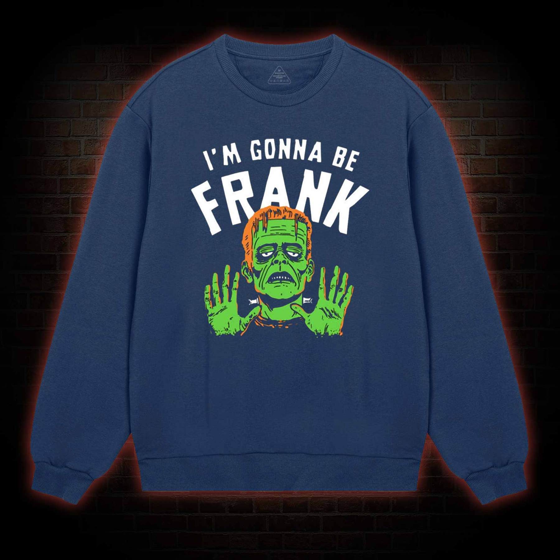 I'm Gonna Be Frank Sweatshirt