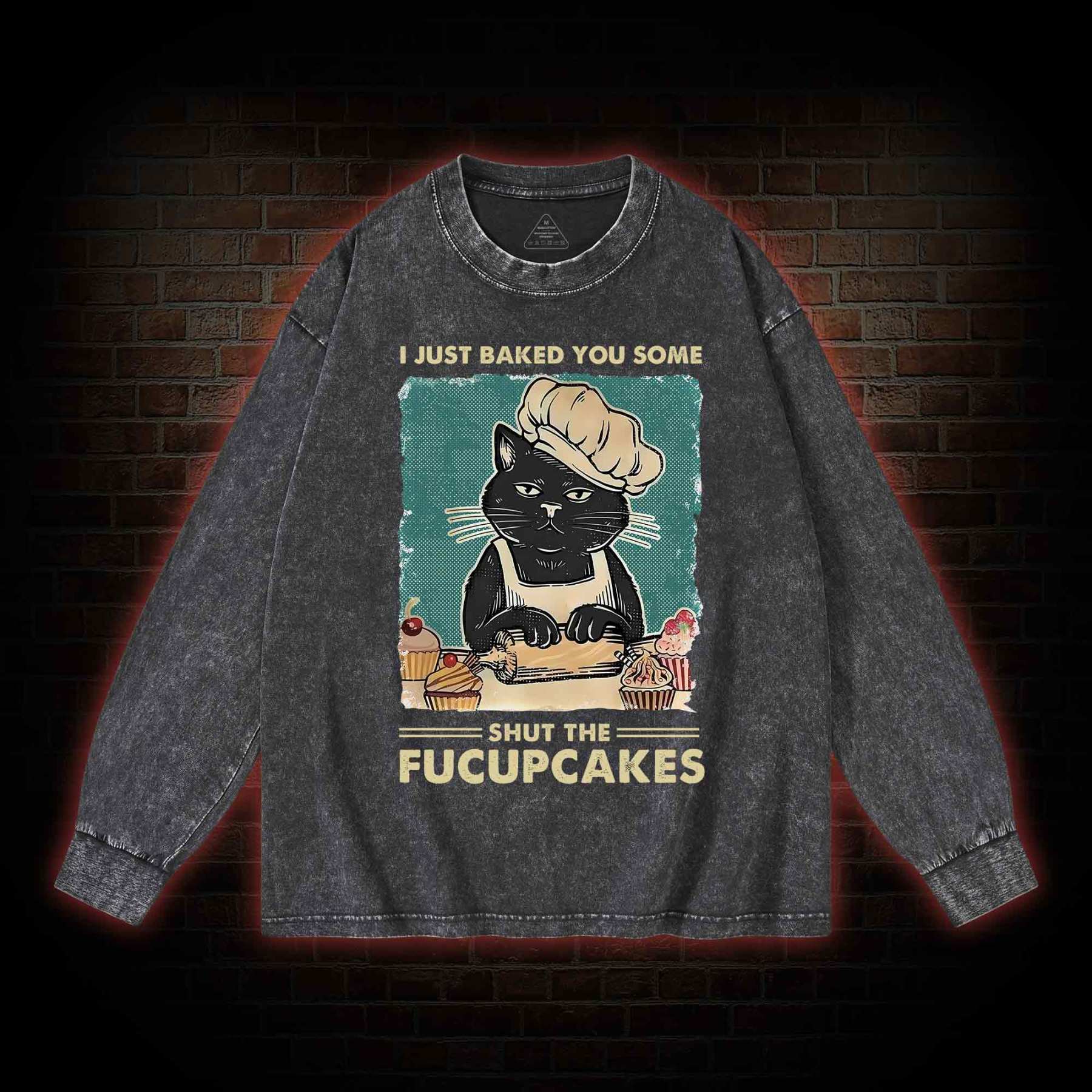 I Just Baked You Some Shut The Fucupcakes Washed Long-Sleeve T-shirt
