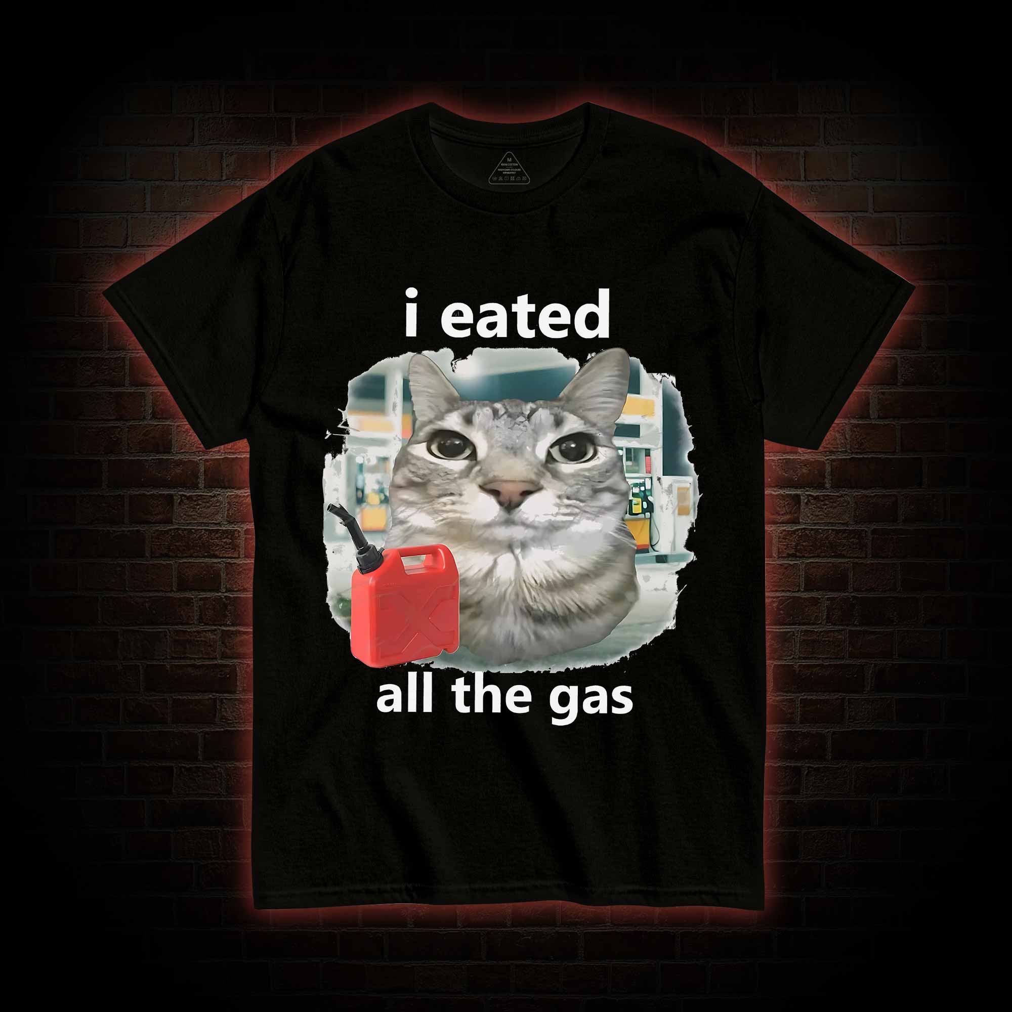 I Eated All the Gas T-shirt