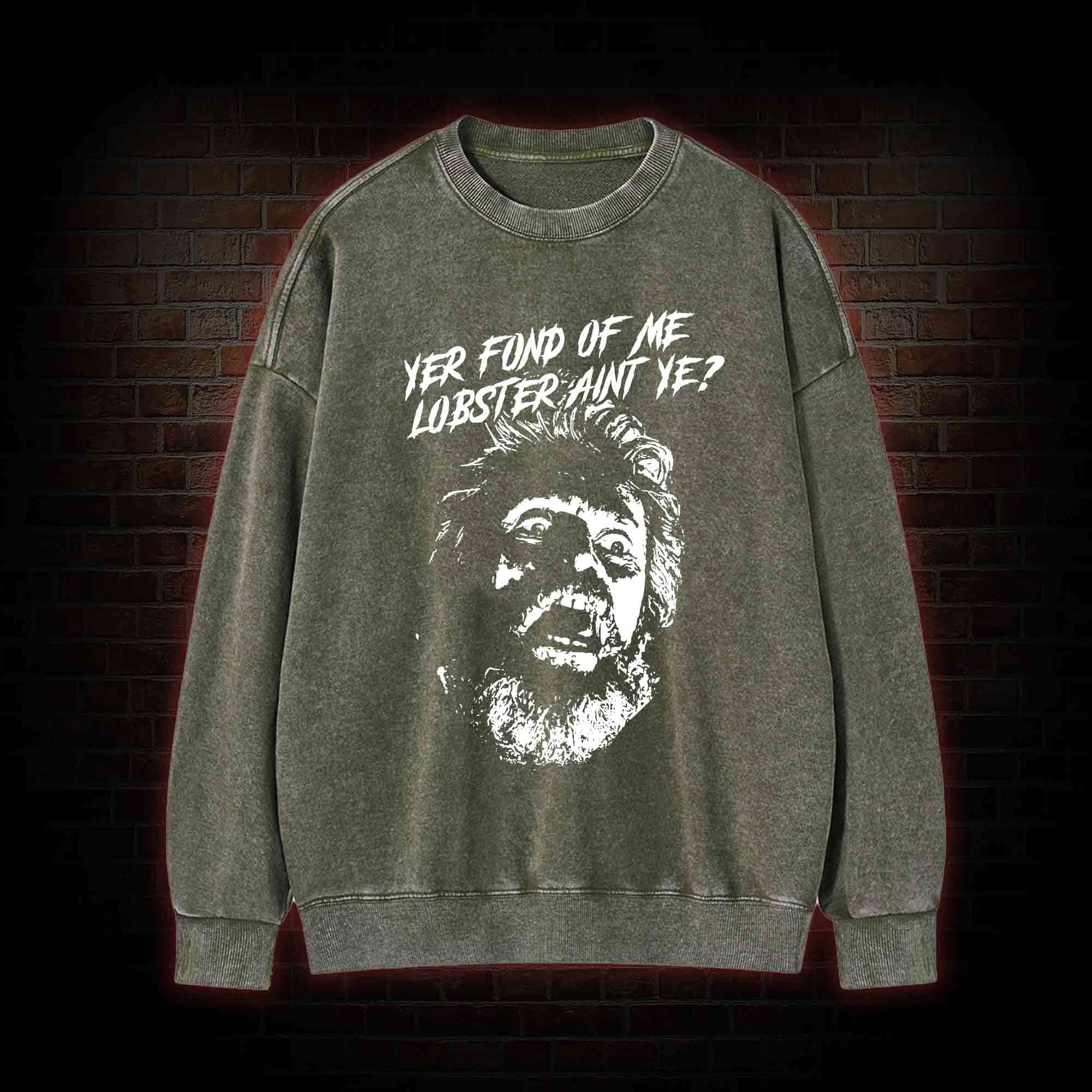 Yer Fond of Me Lobster ain't Ye Washed Sweatshirt