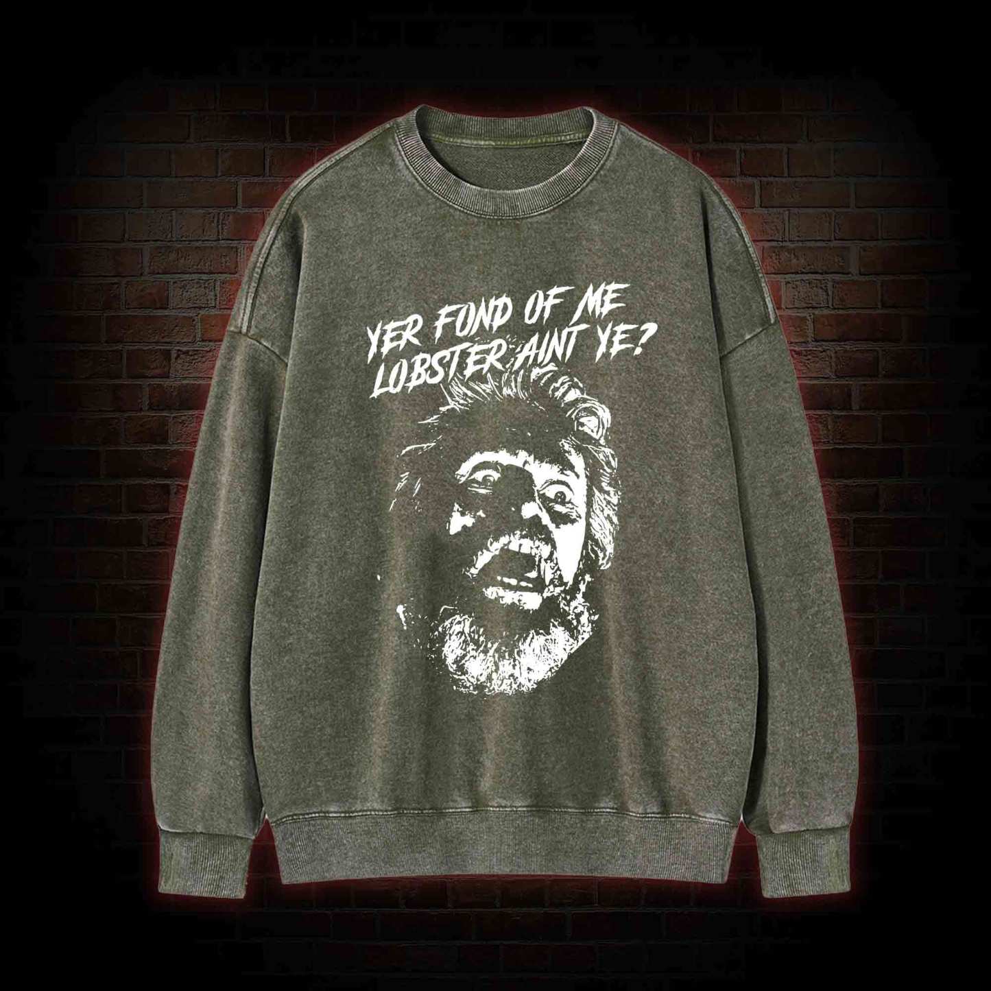 Yer Fond of Me Lobster ain't Ye Washed Sweatshirt