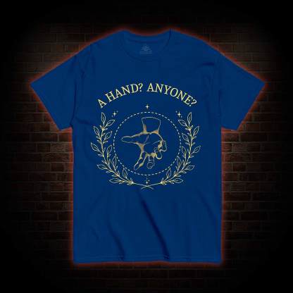 A Hand? Anyone? T-shirt