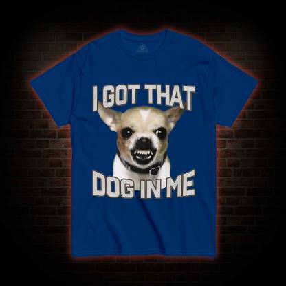 I Got That Dog in Me T-shirt