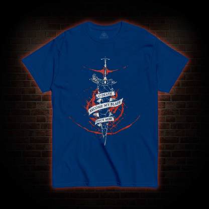O, Death Become My Blade Once More T-shirt