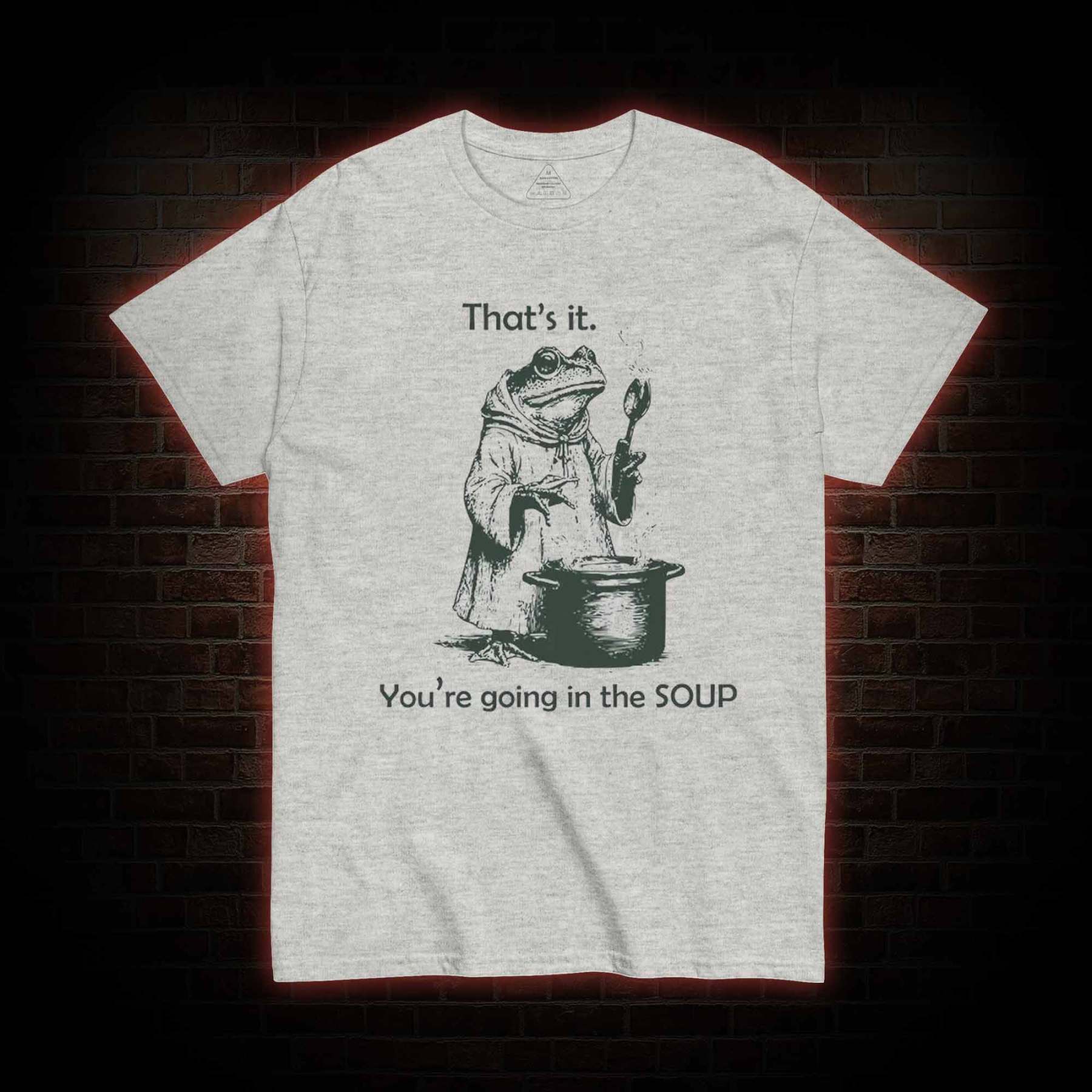 That's It. You're Going in the Soup T-shirt