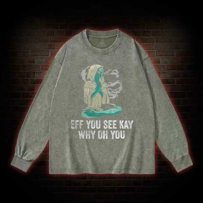 Eff You See Kay Why Oh You Washed Long-Sleeve T-shirt