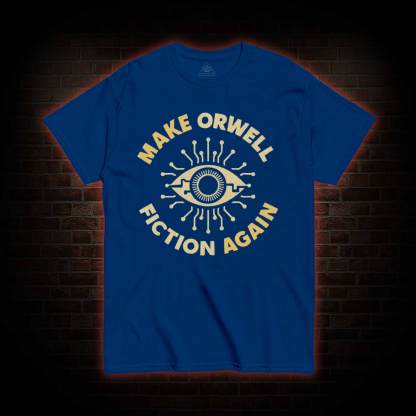 Make Orwell Fiction Again T-shirt