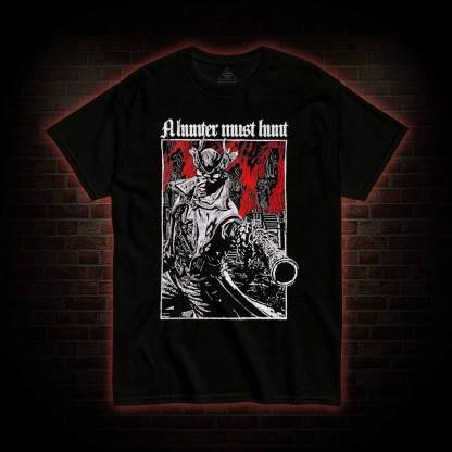 A Hunter Must Hunt T-shirt