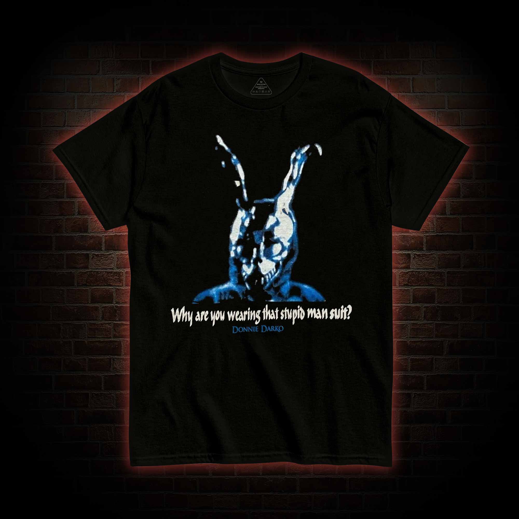 Why Are You Wearing That Stupid Man Suit? T-shirt