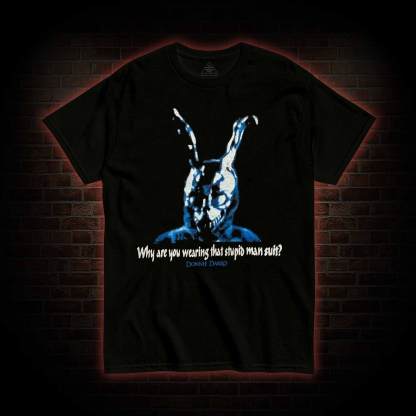 Why Are You Wearing That Stupid Man Suit? T-shirt