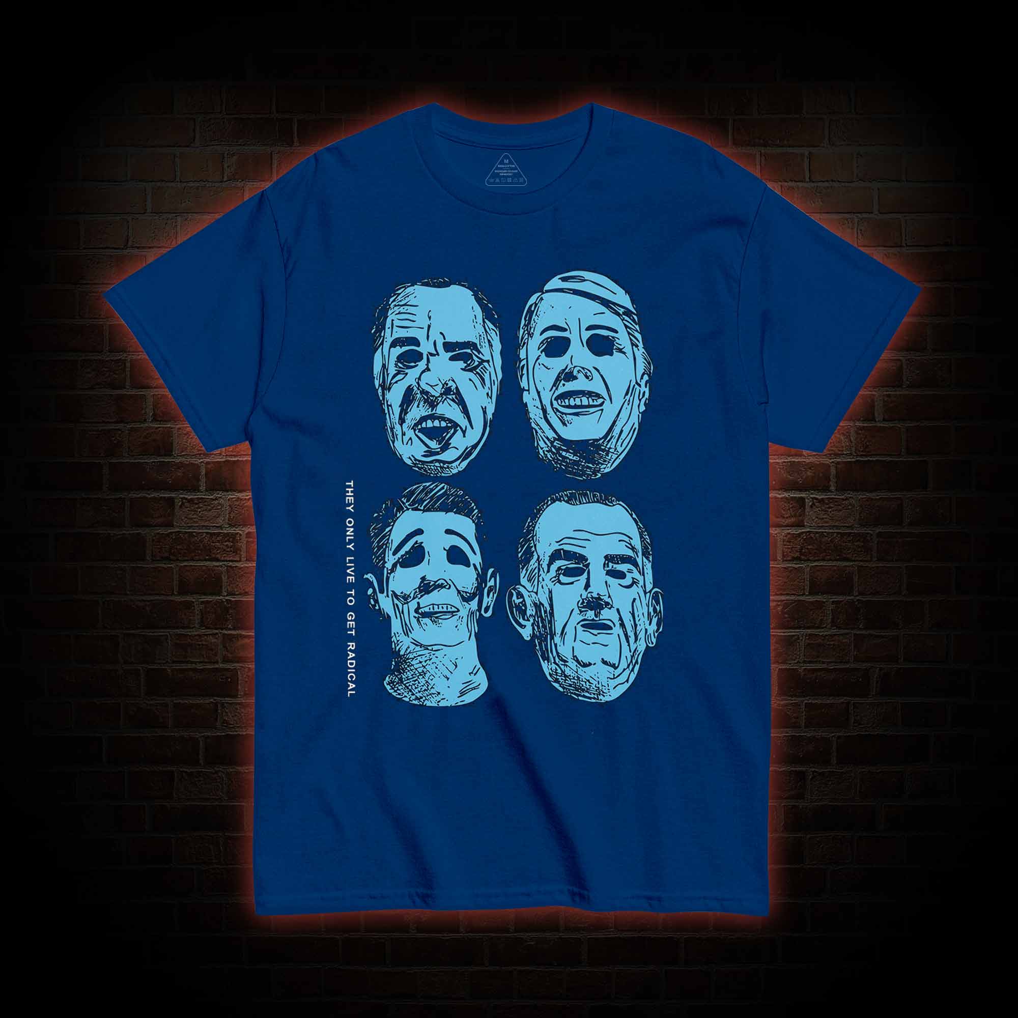 They only live to get radical T-shirt