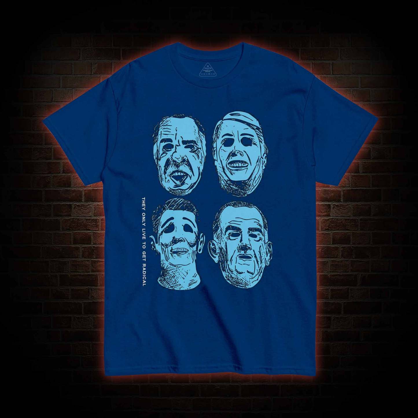 They only live to get radical T-shirt