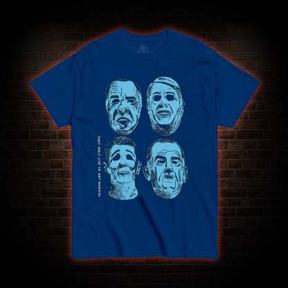 They only live to get radical T-shirt