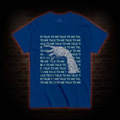 If You Talk to Them, They will Answer T-shirt