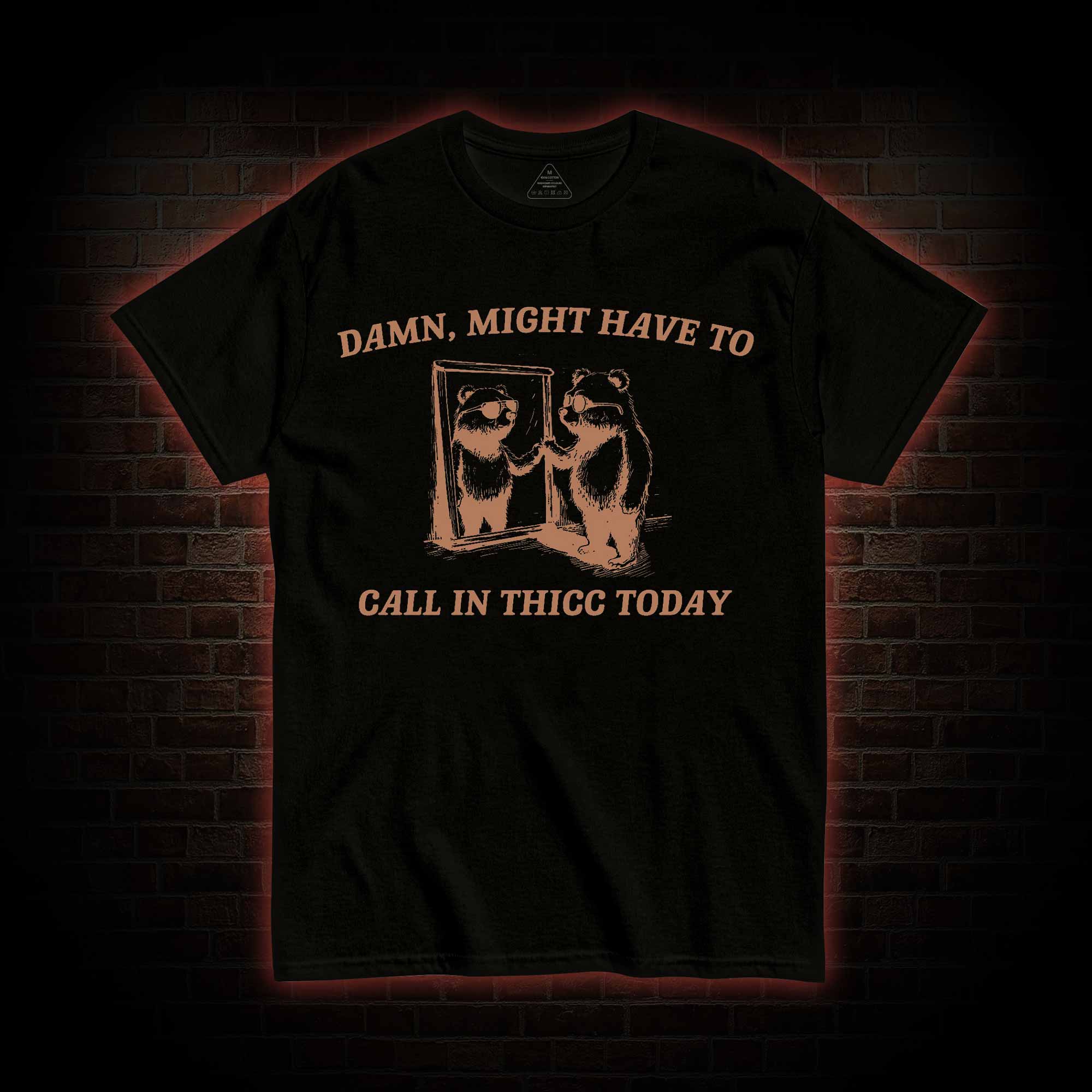 Might Have to Call in Thicc Today T-shirt