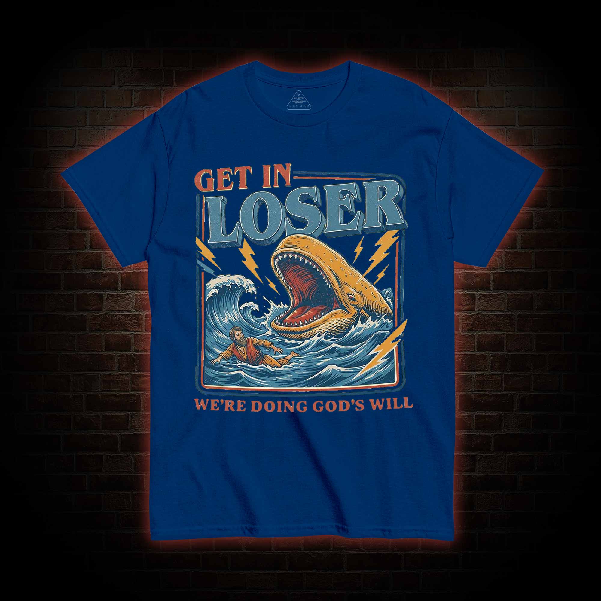 Get in Loser were Doing Gods will T-shirt