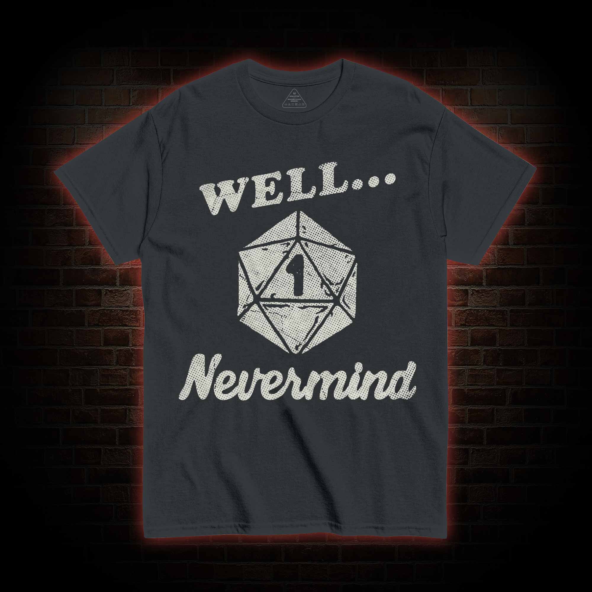 Well Nevermind T-shirt