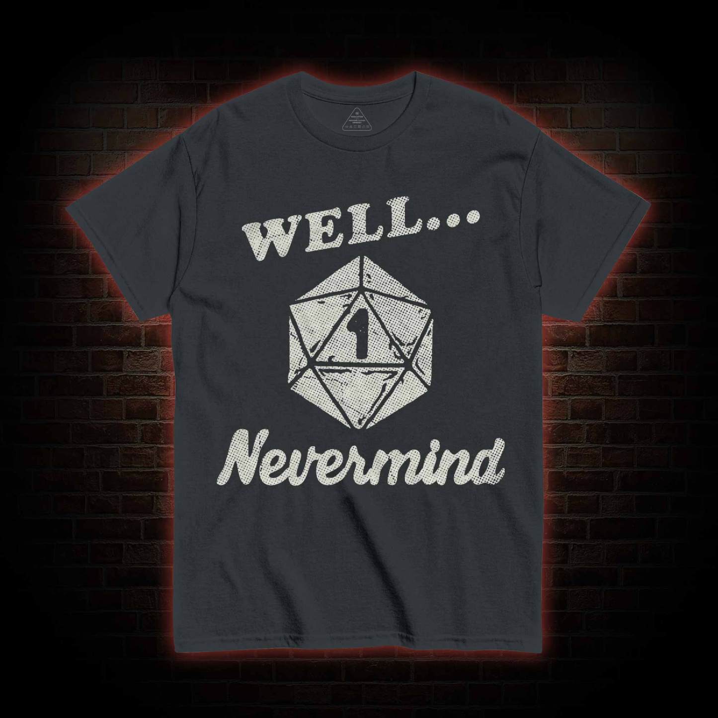 Well Nevermind T-shirt