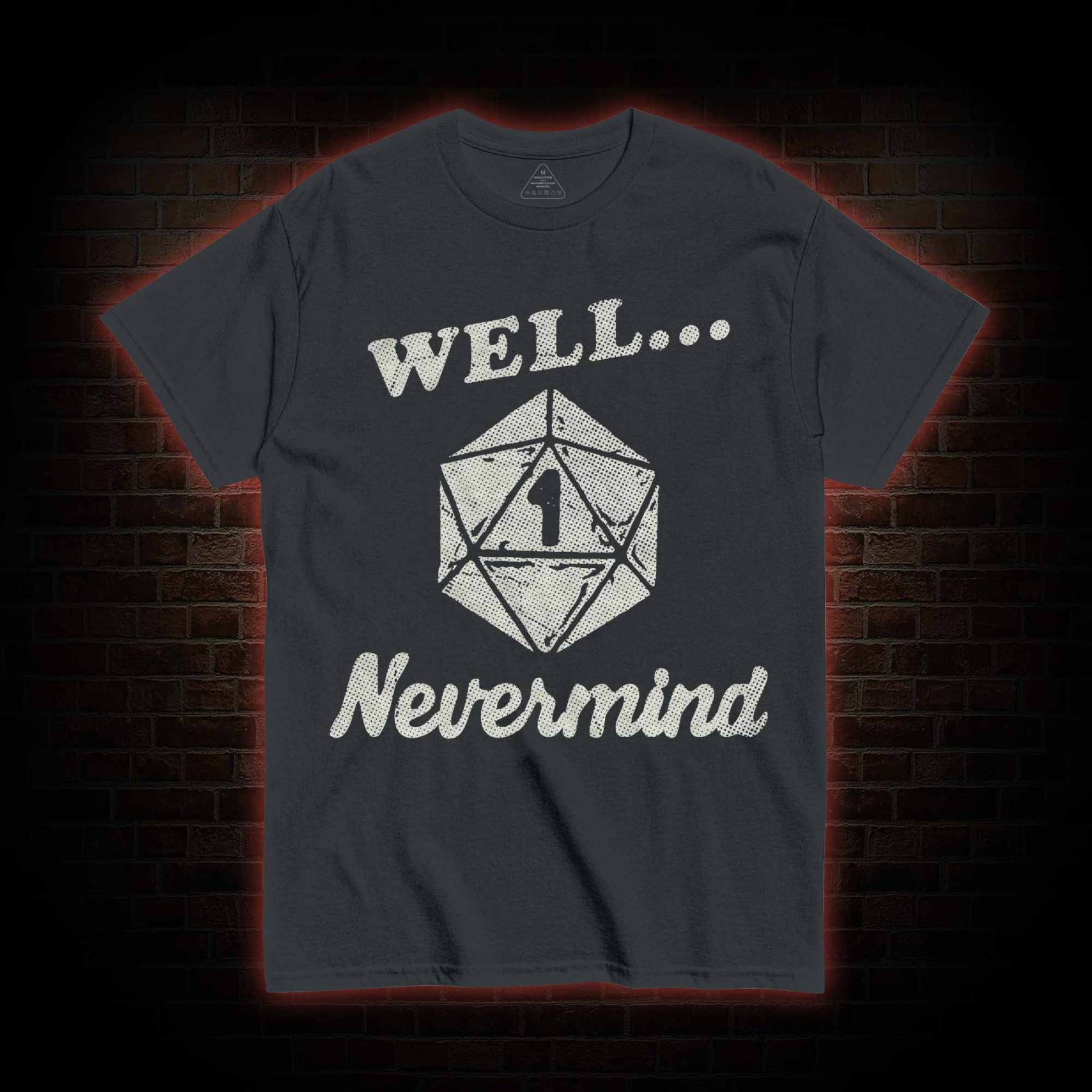 Well Nevermind T-shirt