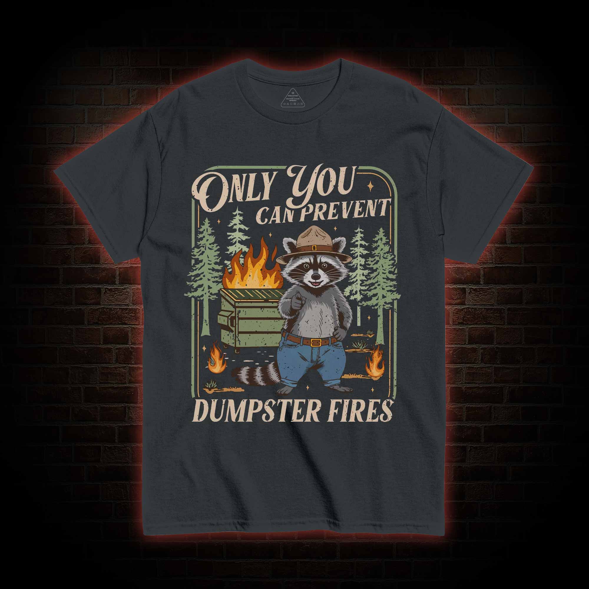 Only You can Prevent Dumpster Fires T-shirt