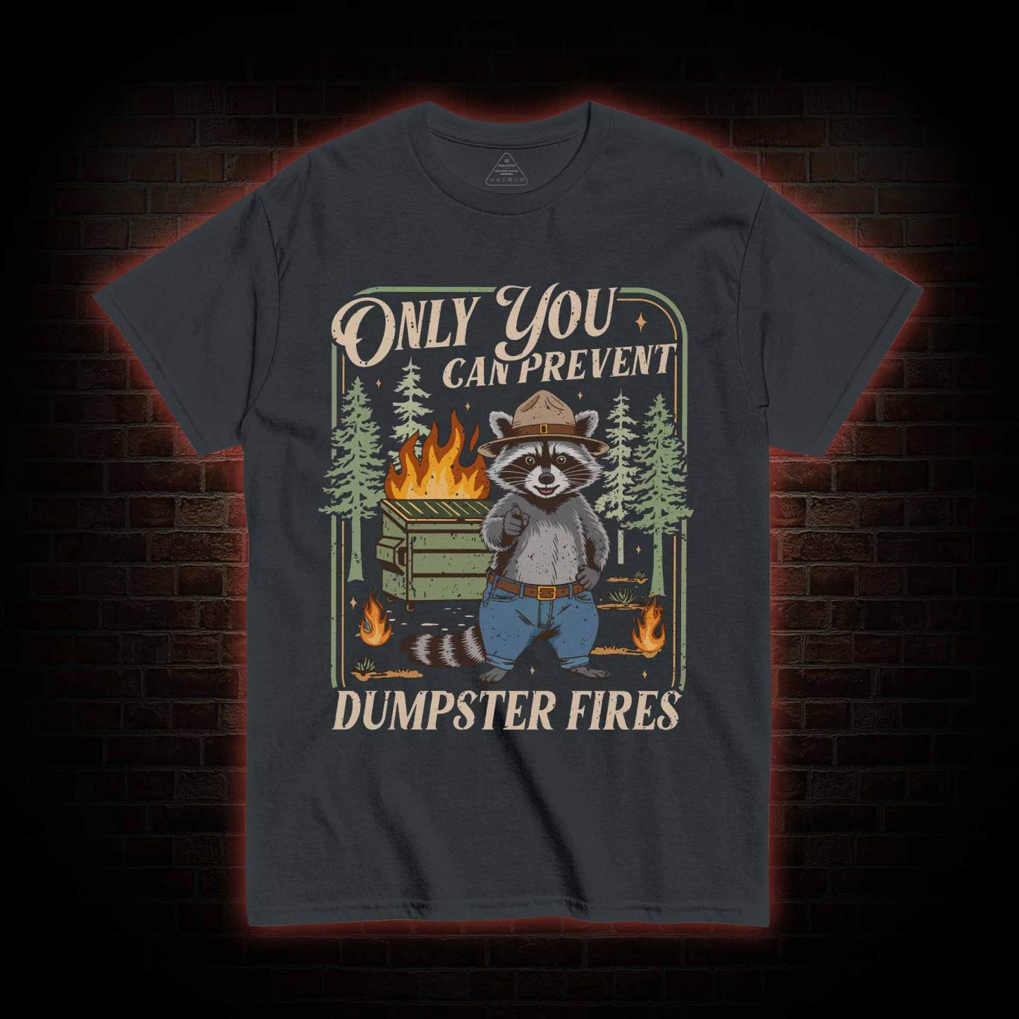 Only You can Prevent Dumpster Fires T-shirt