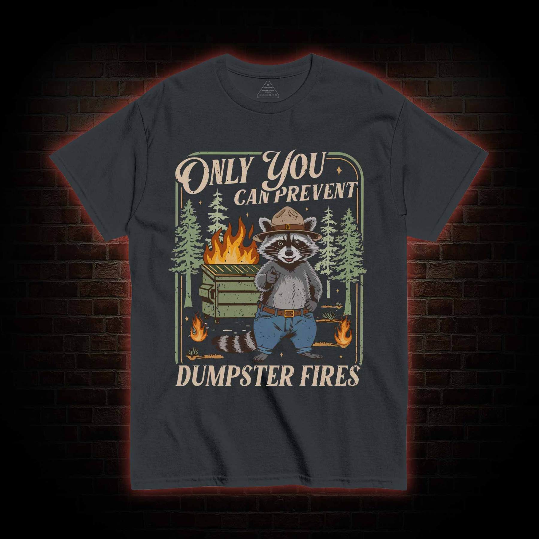 Only You can Prevent Dumpster Fires T-shirt