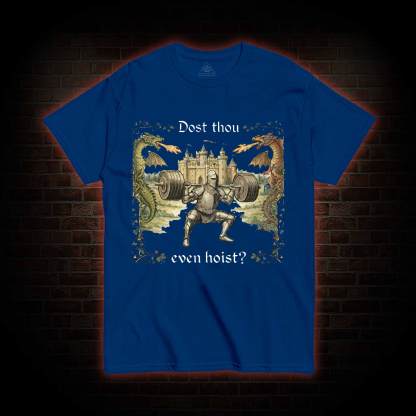 Dost Thou Even Hoist T-shirt