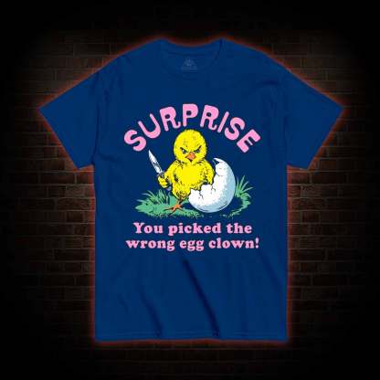 Surprise You Picked The Wrong Egg T-shirt
