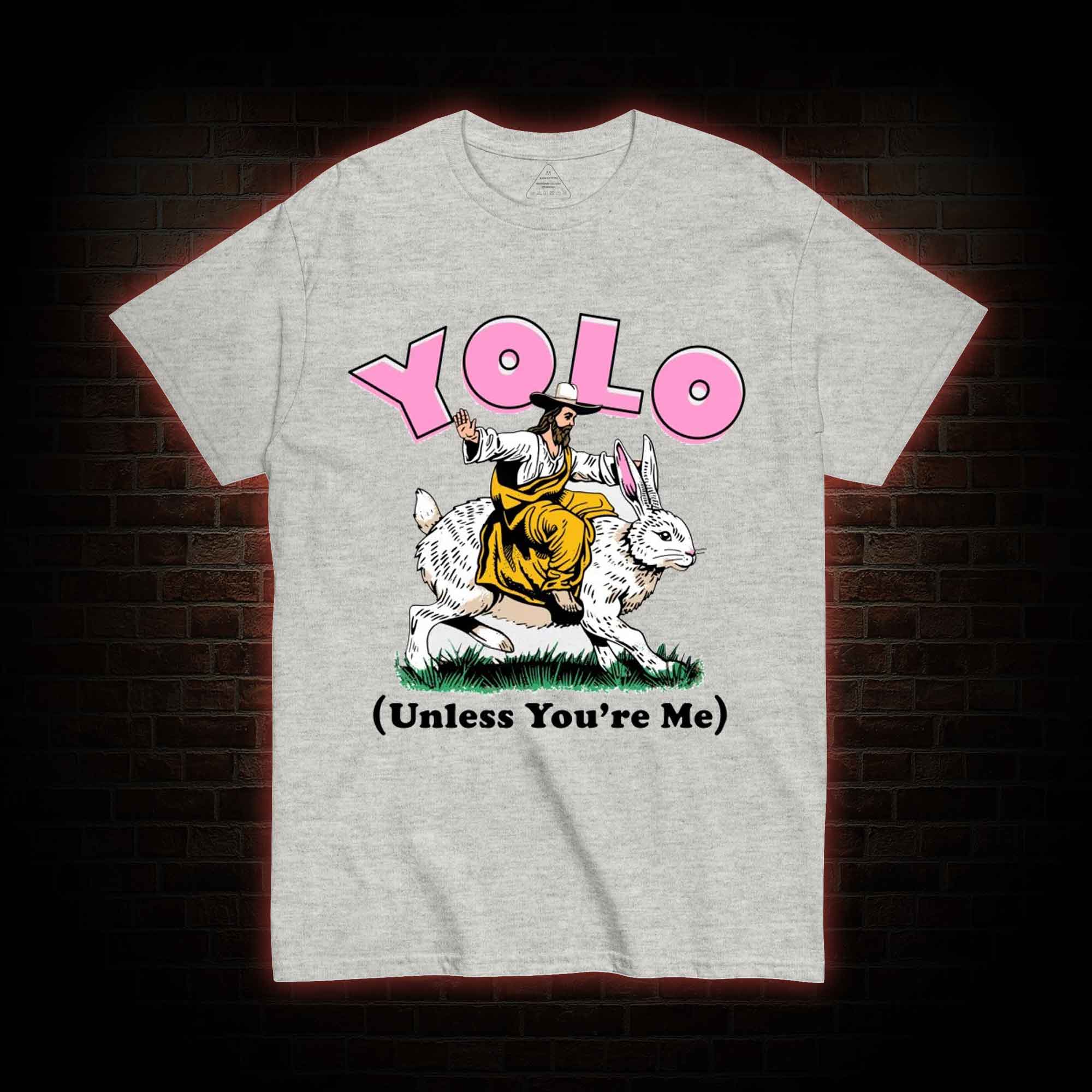 YOLO Unless You're Me T-shirt