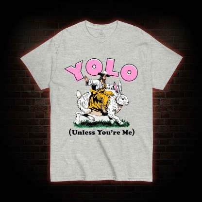 YOLO Unless You're Me T-shirt