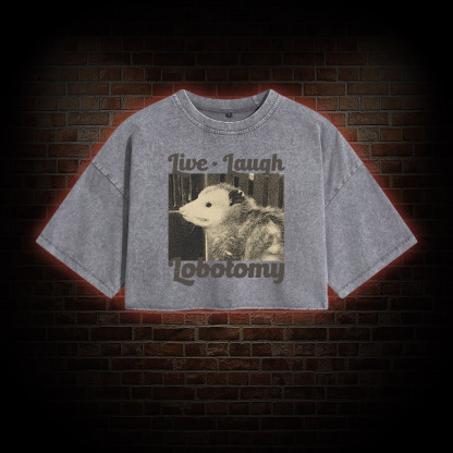 Live Laugh Lobotomy Washed Cropped T-shirts