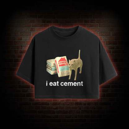 I Eat Cement Crop Top