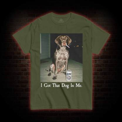 I Got That Dog in Me T-shirt