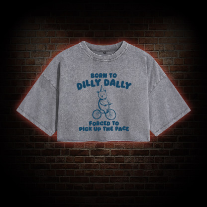 Born to Dilly Dally Washed Cropped T-shirts