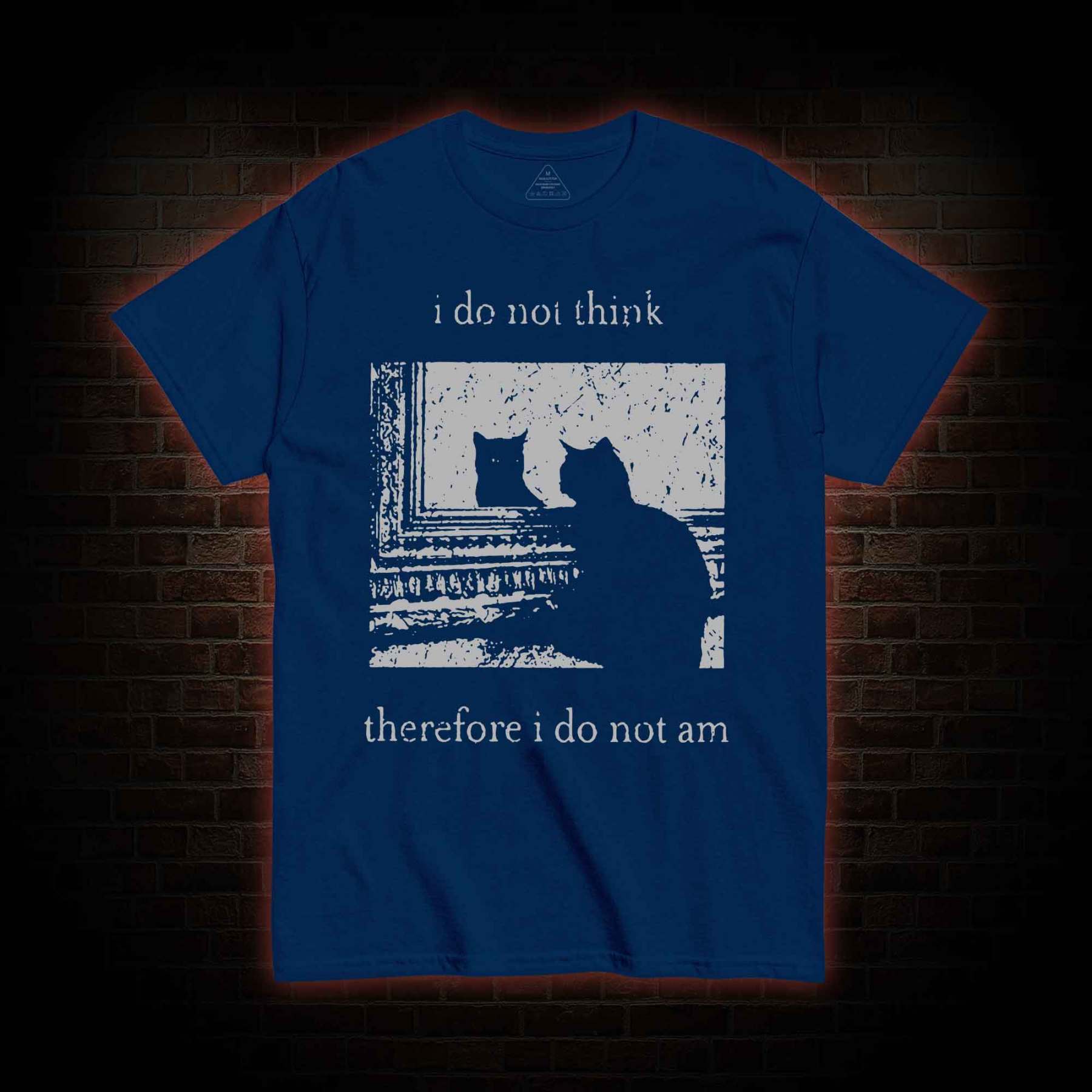 I Do Not Think Therefore I Do Not Am T-shirt