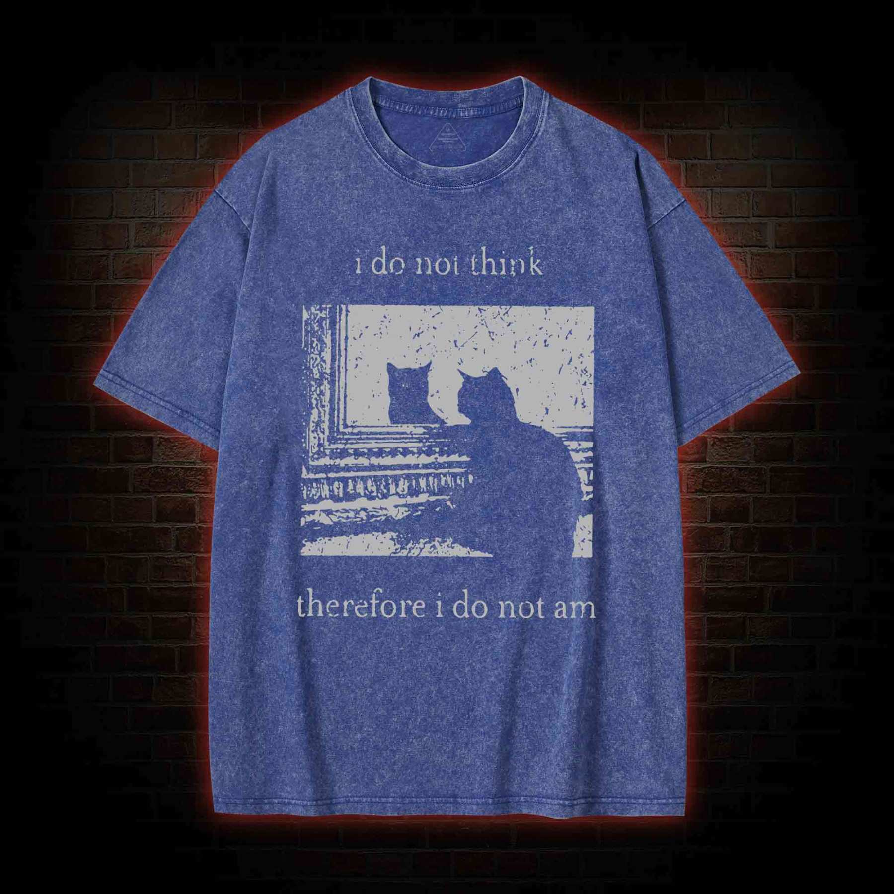 I Do Not Think Therefore I Do Not Am Washed T-shirt