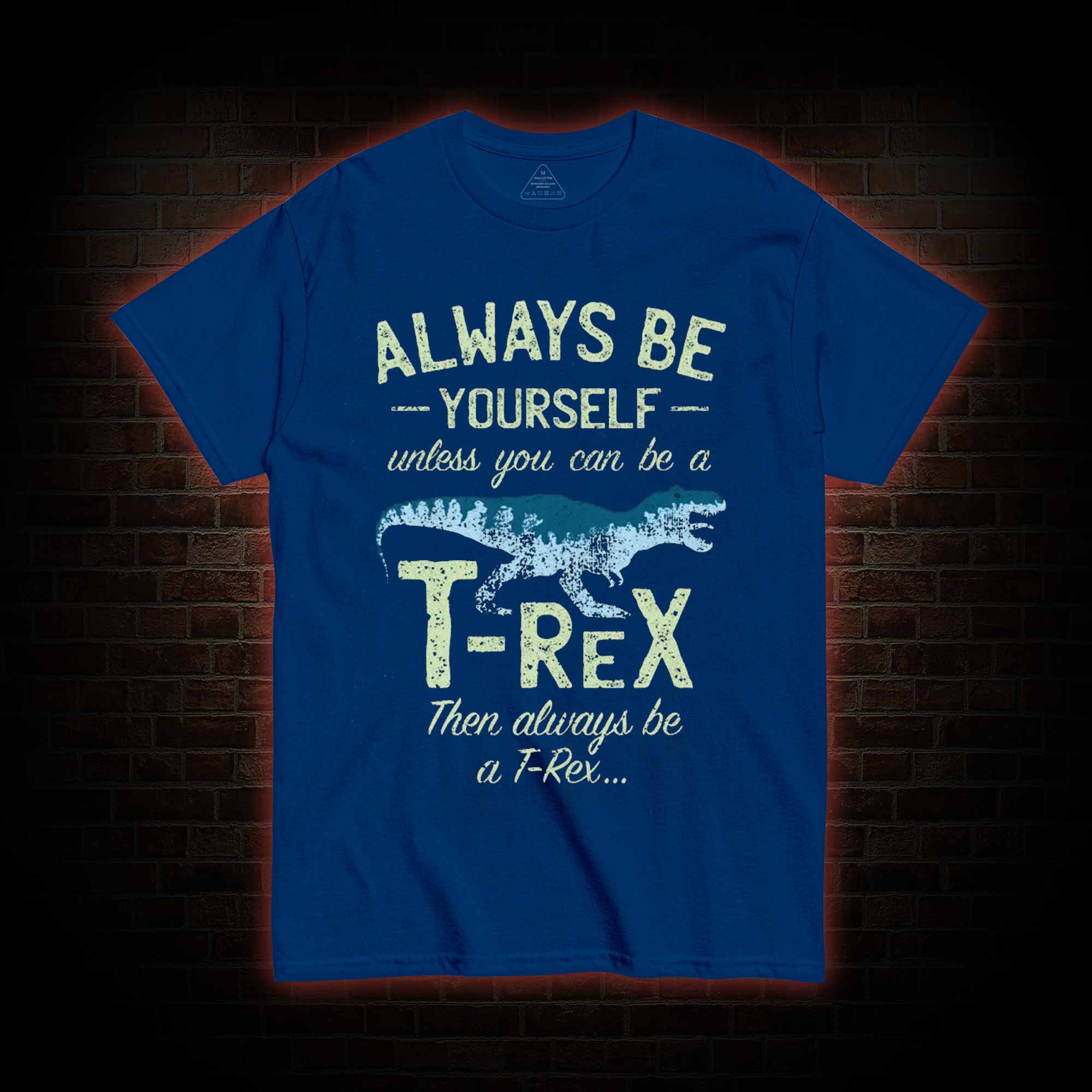 Always be a T-Rex T-shirt