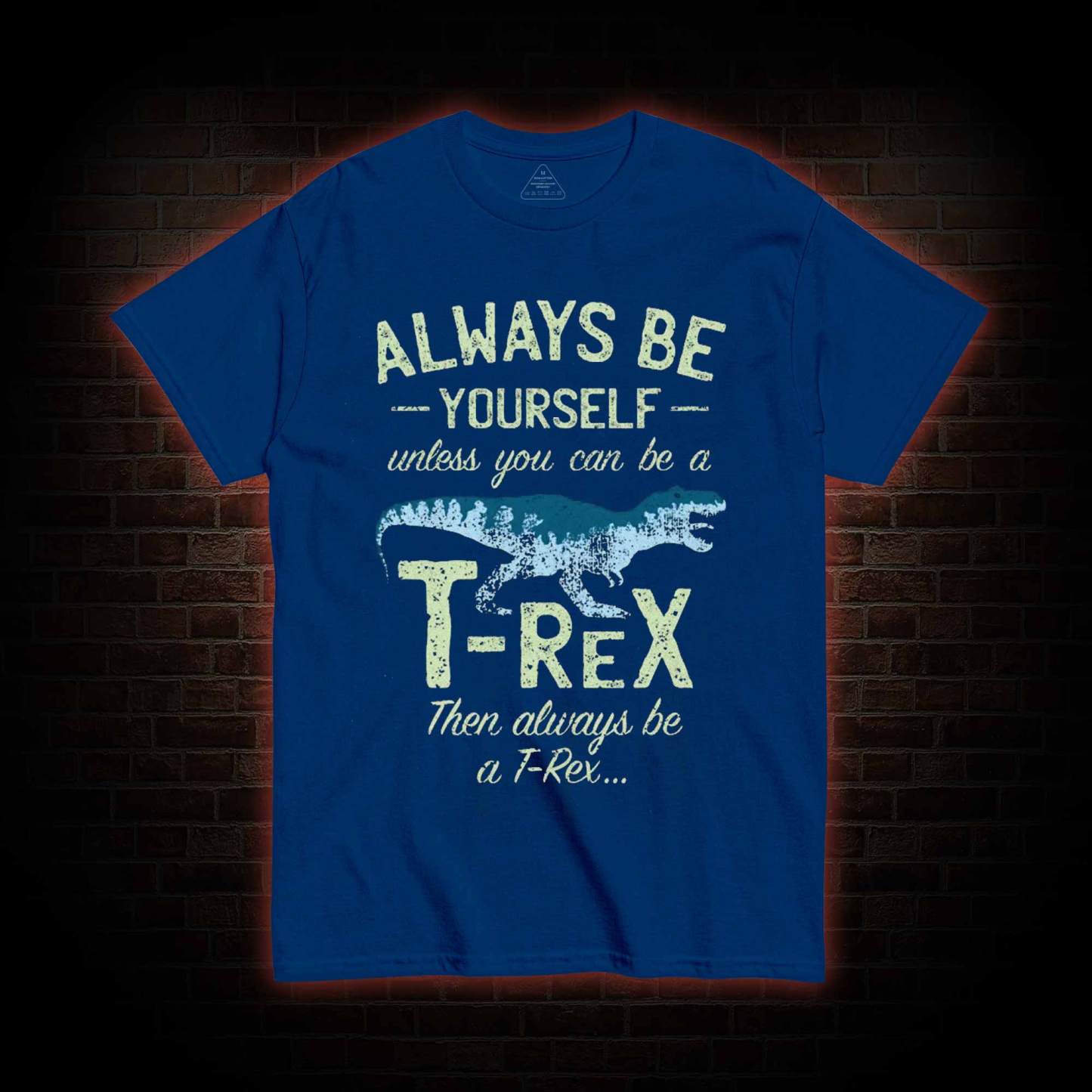 Always be a T-Rex T-shirt