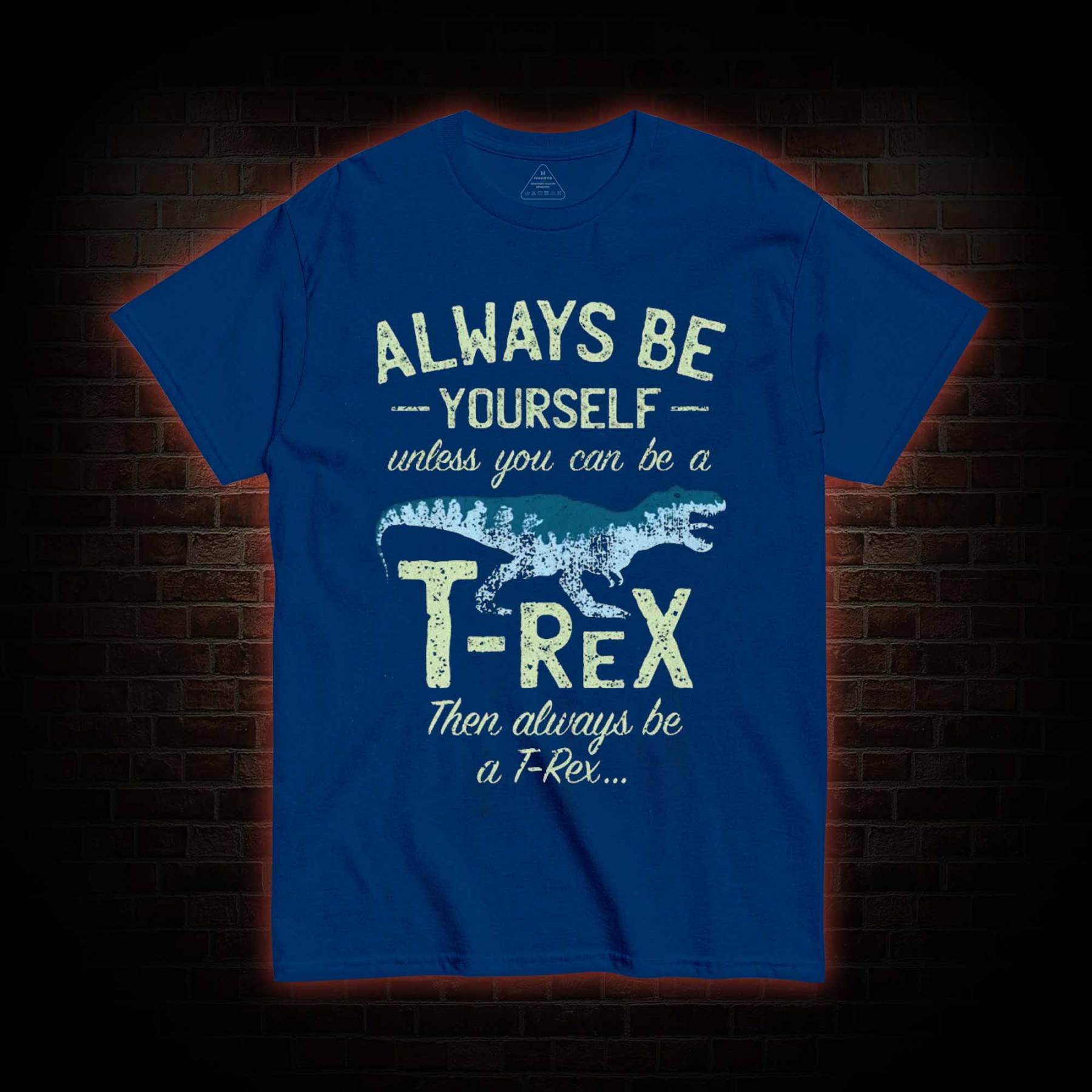 Always be a T-Rex T-shirt
