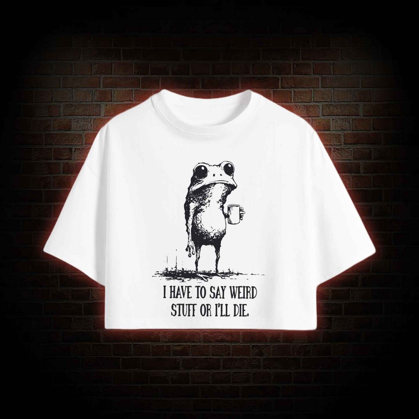 I Have to Say Weird Stuff or I'll Die Crop Top