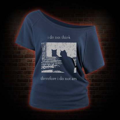 I Do Not Think Therefore I Do Not Am Off Shoulder T-shirts