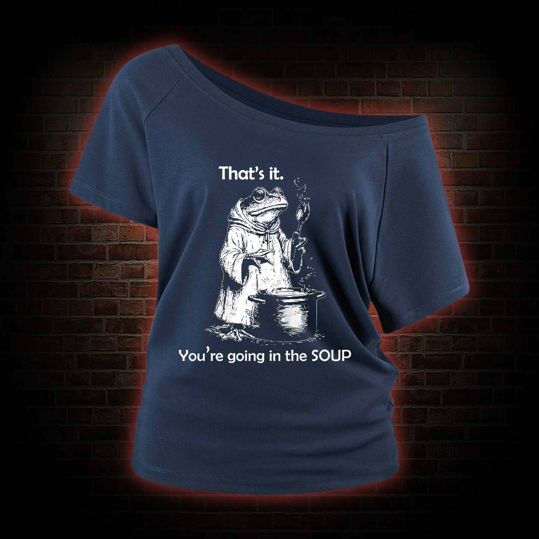 That's It. You're Going in the Soup Off Shoulder T-shirts