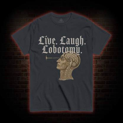 Live Laugh Lobotomy T-shirt