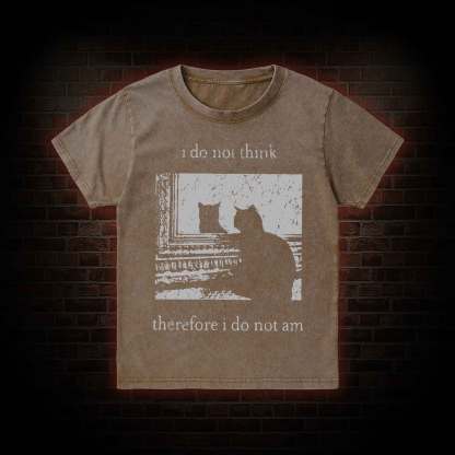 I Do Not Think Therefore I Do Not Am Kid Washed T-Shirt