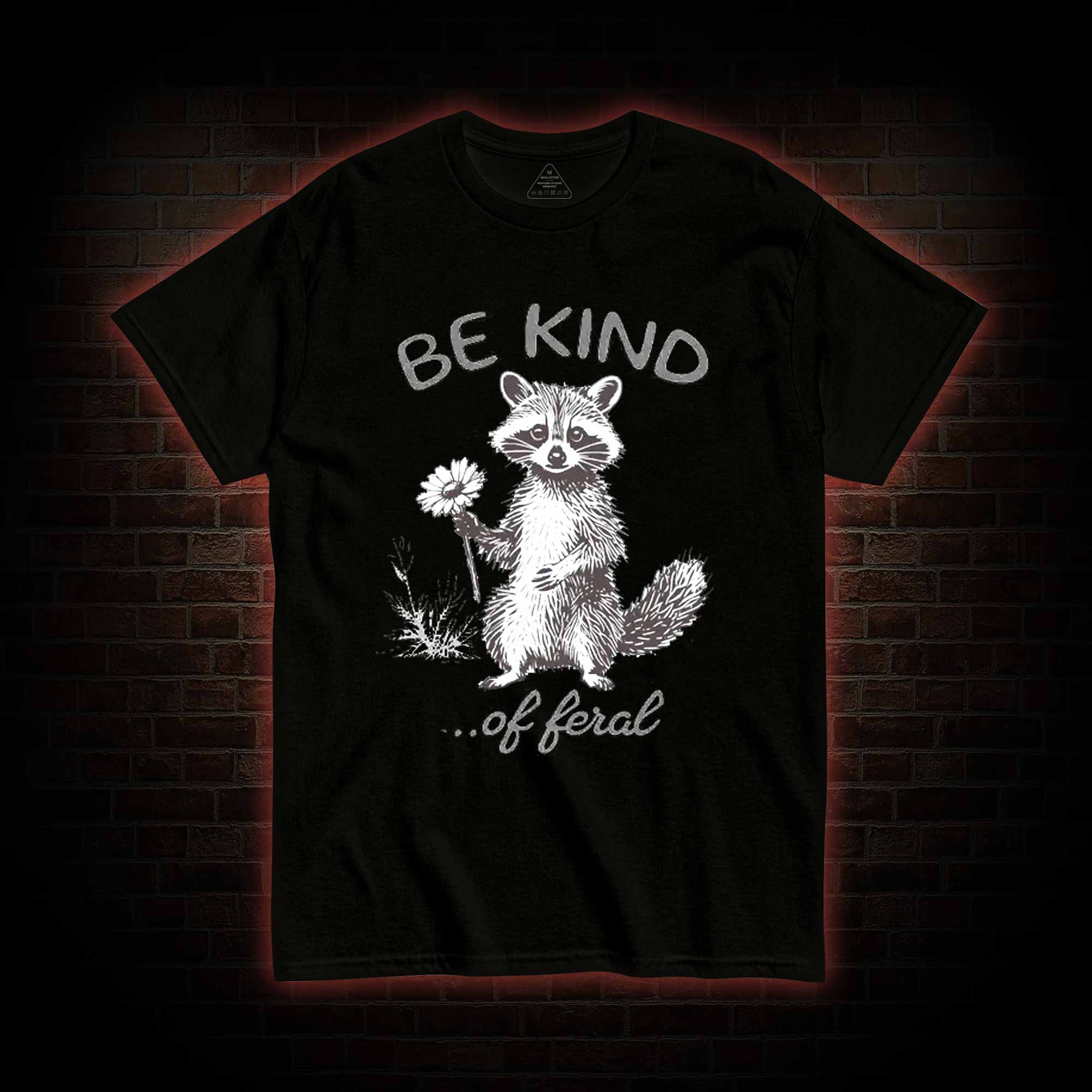 Be Kind of Feral Racoon T-shirt