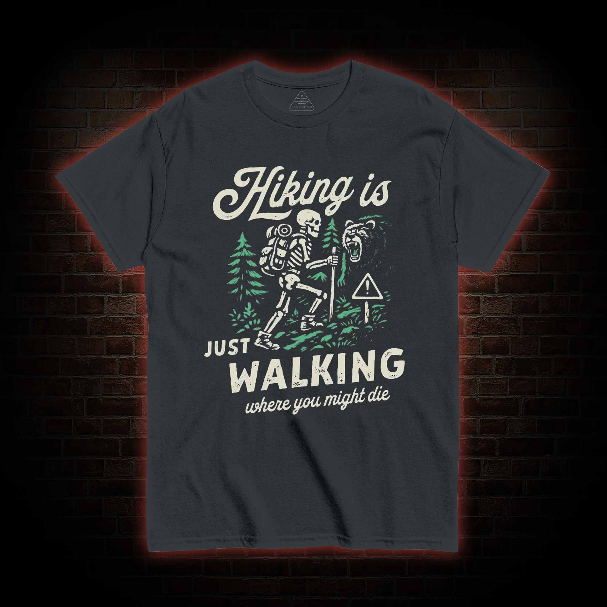 Hiking is Just Walking Where You Might Die T-shirt