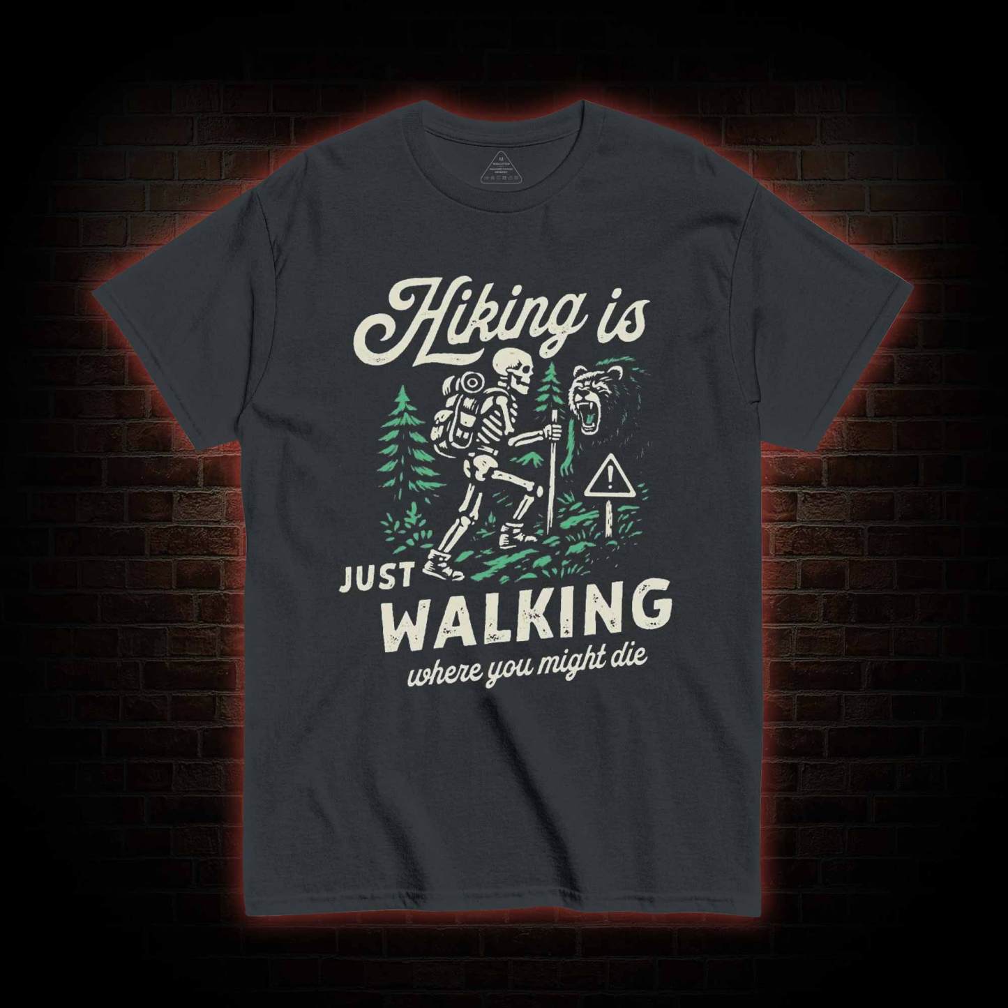 Hiking is Just Walking Where You Might Die T-shirt