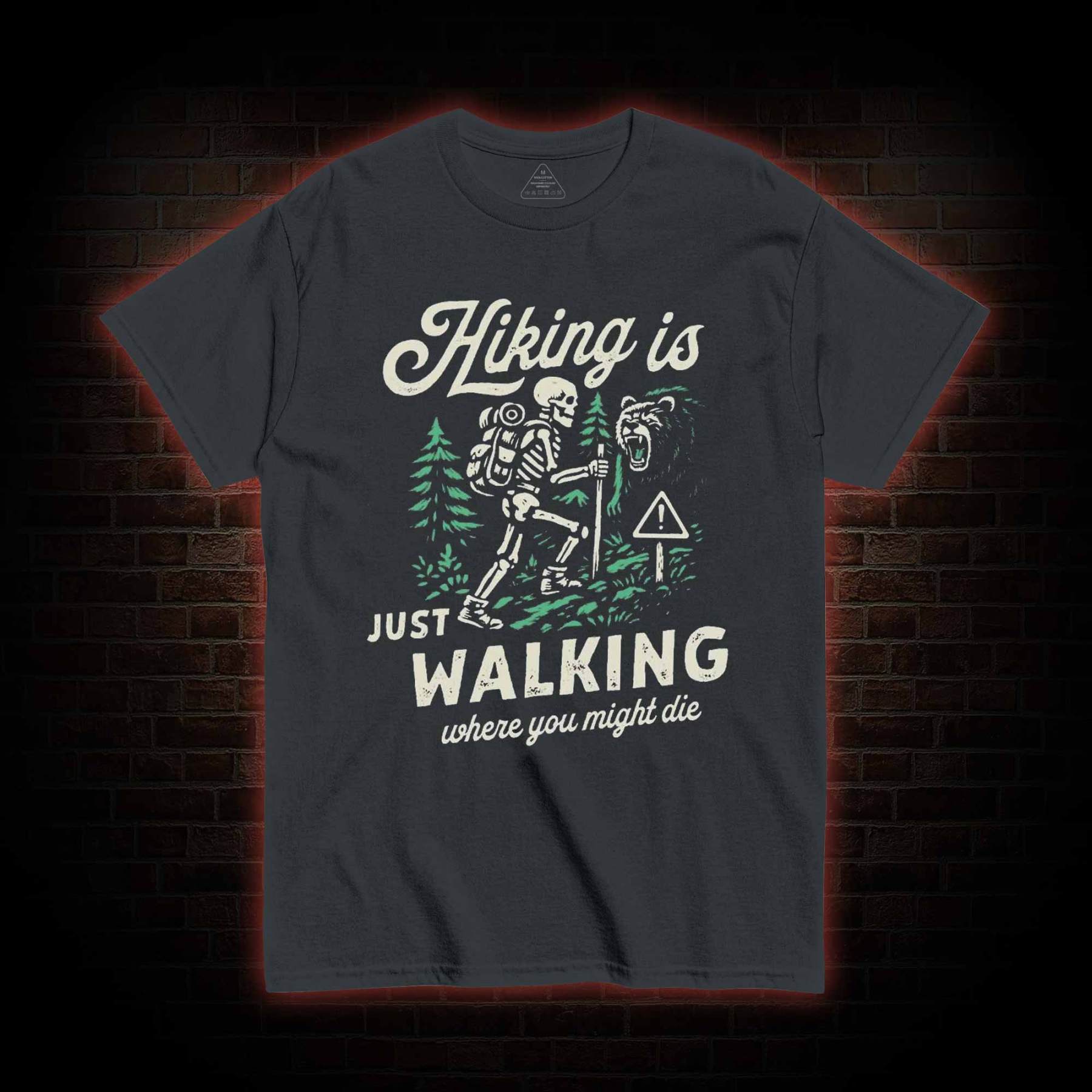 Hiking is Just Walking Where You Might Die T-shirt