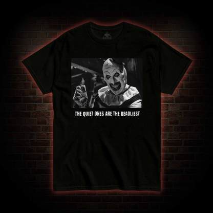 The Quiet Ones are the Deadliest T-shirt